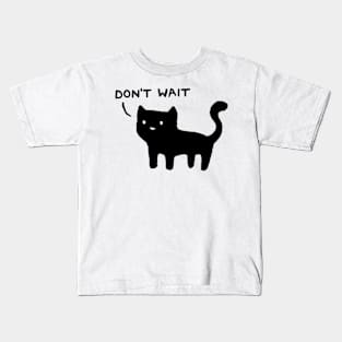 Don't Wait Kids T-Shirt